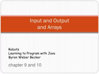 Input and Output  and Arrays  Robots  Learning to Program with Java  Byron Weber Becker  chapter 9