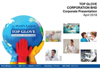TOP GLOVE  CORPORATION BHD  Corporate Presentation  April 2018 Bursa Malaysia : 7113 SGX : BVA