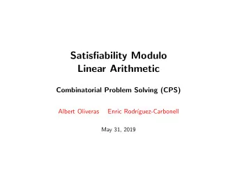 Satisfiability Modulo  Linear Arithmetic  Combinatorial Problem Solving (CPS)  Albert Oliveras