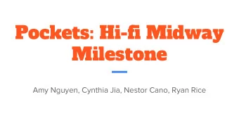 Pockets: Hi-fi Midway  Milestone  Amy Nguyen, Cynthia Jia, Nestor Cano, Ryan Rice  Team Members