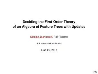 Deciding the First-Order Theory  of an Algebra of Feature Trees with Updates  Nicolas Jeannerod,