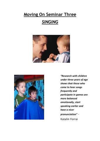 Moving On Seminar Three  SINGING  Research with children  under three years of age  shows that