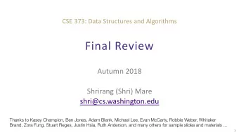 Final Review  Autumn 2018  Shrirang (Shri) Mare  shri@cs.washington.edu  Thanks to Kasey Champion,