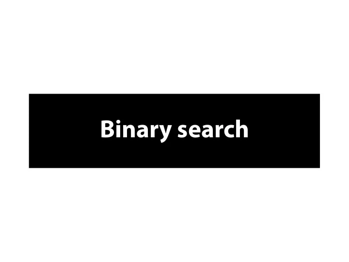 b i n a r y s e a r c h
