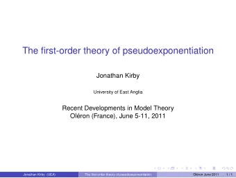 The first-order theory of pseudoexponentiation  Jonathan Kirby  University of East Anglia  Recent