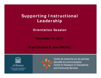 Supporting I nstructional  Leadership  Orientation Session  December 14, 2011  Brad Cousins &amp;