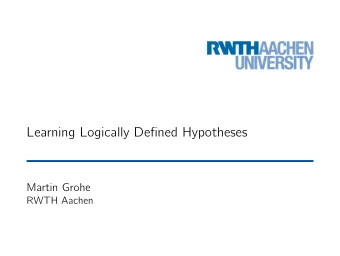 Learning Logically Defined Hypotheses  Martin Grohe  RWTH Aachen  Outline  I. A Declarative