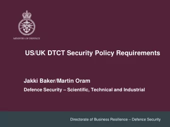 US/UK DTCT Security Policy Requirements  Jakki Baker/Martin Oram  Defence Security  Scientific,