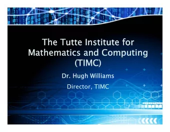 The Tutte Institute for  The Tutte Institute for  Mathematics and Computing  Mathematics and