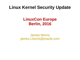 Linux Kernel Security Update  LinuxCon Europe  Berlin, 2016  James Morris