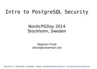 I n t r o  t o  P o s t g r e S Q L  S e c u r i t y  NordicPGDay 2014  Stockholm, Sweden  Stephen