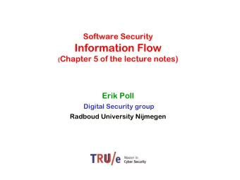 Information Flow ( Chapter 5 of the lecture notes)  Erik Poll  Digital Security group  Radboud