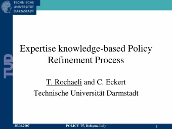 Expertise knowledge-based Policy  Refinement Process  T. Rochaeli and C. Eckert  Technische