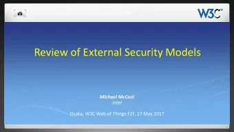 Review of External Security Models  Michael McCool  Intel  Osaka, W3C Web of Things F2F, 17 May