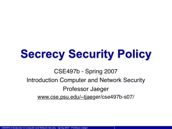 Secrecy Security Policy  CSE497b - Spring 2007  Introduction Computer and Network Security