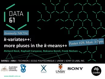 k -variates++:  Poster #29, Mon. 3-7pm more pluses in the k -means++ Richard Nock , Raphal