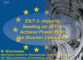 EX/7-2: Impurity  Seeding on JET to  Achieve Power Plant like Divertor Conditions  M. Wischmeier