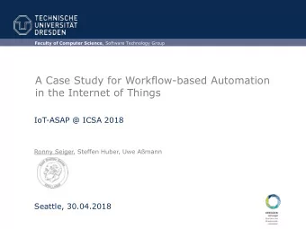 in the Internet of Things  IoT-ASAP @ ICSA 2018  Ronny Seiger, Steffen Huber, Uwe Amann  Seattle,