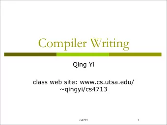 Compiler Writing  Qing Yi  class web site: www.cs.utsa.edu/  ~qingyi/cs4713  cs4713  1  A little