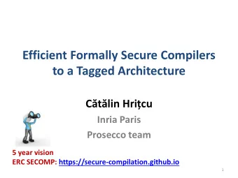 to a Tagged Architecture C tlin Hricu  Inria Paris  Prosecco team  5 year vision  ERC SECOMP: