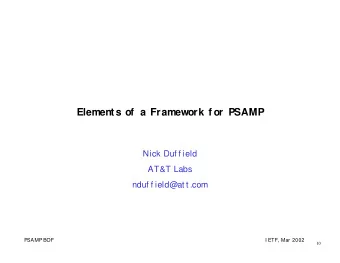 Elements of  a Framework f or PSAMP  Nick Duf f ield  AT&amp;T Labs  nduf f ield@at t .com  PSAMP