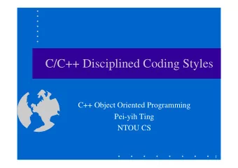 C/C++ Disciplined Coding Styles  C++ Object Oriented Programming  Pei-yih Ting  NTOU CS  1