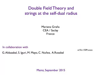 Double Field Theory and  strings at the self-dual radius  Mariana Graa  CEA / Saclay  France  In