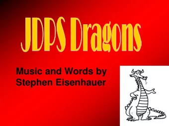 Music and Words by  Stephen Eisenhauer  At JDPS were dragons from now until the end.  And this