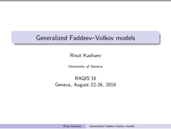 Generalized FaddeevVolkov models  Rinat Kashaev  University of Geneva  RAQIS16  Geneva,