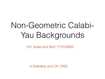 Non-Geometric Calabi-  Yau Backgrounds  CH, Israel and Sarti 1710.00853  A Dabolkar and CH, 2002