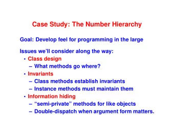 Case Study: The Number Hierarchy  Goal: Develop feel for programming in the large  Issues well