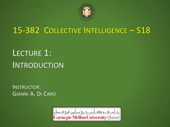 L ECTURE 1: I NTRODUCTION I NSTRUCTOR : G IANNI A. D I C ARO C OLLECTIVE I NTELLIGENCE ?  Group of