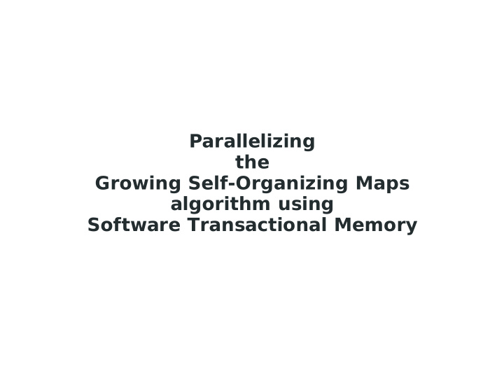 parallelizing the growing self organizing maps algorithm