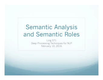 Semantic Analysis  and Semantic Roles  Ling 571  Deep Processing Techniques for NLP  February 10,