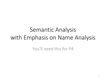 Semantic Analysis  with Emphasis on Name Analysis  Youll need this for P4  1  Where we are at