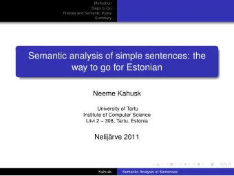 Semantic analysis of simple sentences: the  way to go for Estonian  Neeme Kahusk  University of