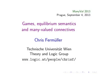Games, equilibrium semantics  and many-valued connectives  Chris Ferm  uller  Technische