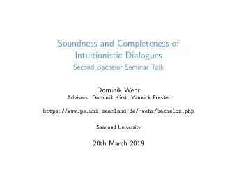 Soundness and Completeness of  Intuitionistic Dialogues  Second Bachelor Seminar Talk  Dominik Wehr