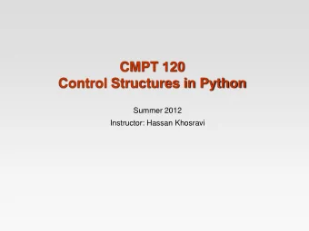 CMPT 120  Control Structures in Python  Summer 2012  Instructor: Hassan Khosravi  The If statement