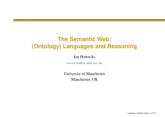 The Semantic Web:  (Ontology) Languages and Reasoning  Ian Horrocks  horrocks@cs.man.ac.uk