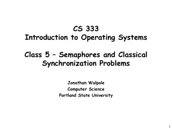 CS 333  Introduction to Operating Systems  Class 5  Semaphores and Classical  Synchronization