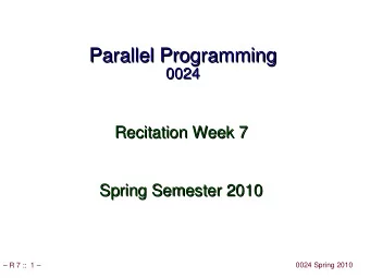 Parallel Programming  Parallel Programming  0024  0024  Recitation Week 7  Recitation Week 7