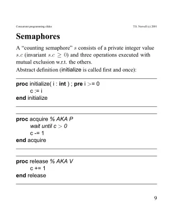 Semaphores A counting semaphore s consists of a private integer value s.c (invariant s.c