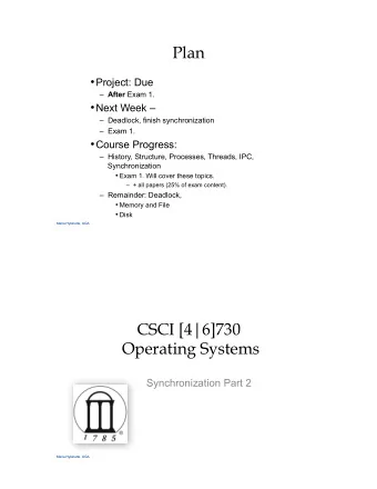 Plan  Project: Due  After Exam 1.  Next Week   Deadlock, finish synchronization