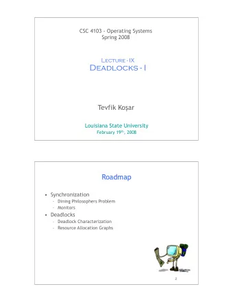 Deadlocks - I Tevfik Ko  ar  Louisiana State University February 19 th , 2008  1  Roadmap
