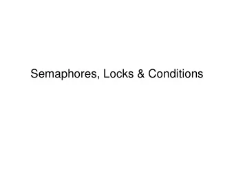 Semaphores, Locks &amp; Conditions  Intrinsic vs. Explicit Locks  Pre Java 5.0 only intrinsic