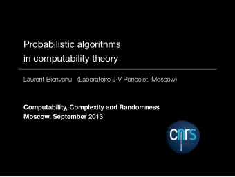 Probabilistic algorithms  in computability theory  Laurent Bienvenu  (Laboratoire J-V Poncelet,