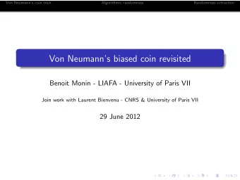 Von Neumanns biased coin revisited  Benoit Monin - LIAFA - University of Paris VII  Join work