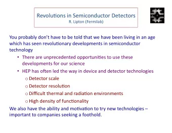 Revolu'ons  in  Semiconductor  Detectors      R.  Lipton  (Fermilab)  You