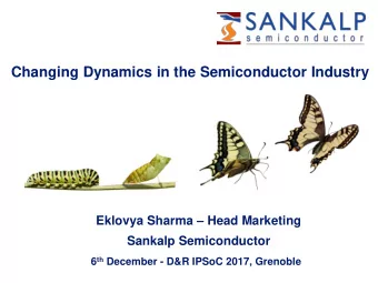 Sankalp Semiconductor  Changing Dynamics in the Semiconductor Industry  Template  August 2017